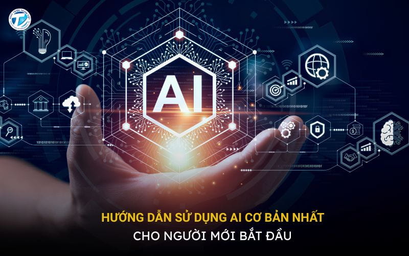 Hướng Dẫn Sử Dụng Ai Cơ Bản Nhất Cho Người Mới Bắt Đầu